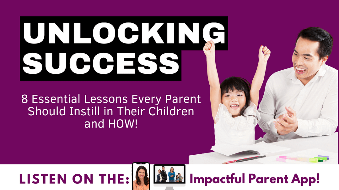 Unlocking Success: 8 Essential Lessons Every Parent Should Instill in Their Children