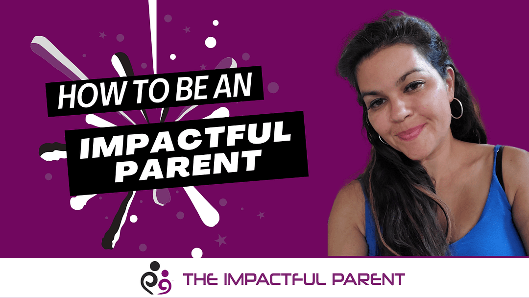 How to be an impactful parent