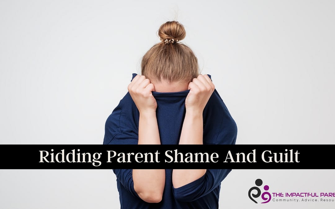 Ridding Parents Of Shame And Guilt
