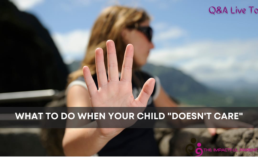What To Do When Your Child Says, “I DON’T CARE!”