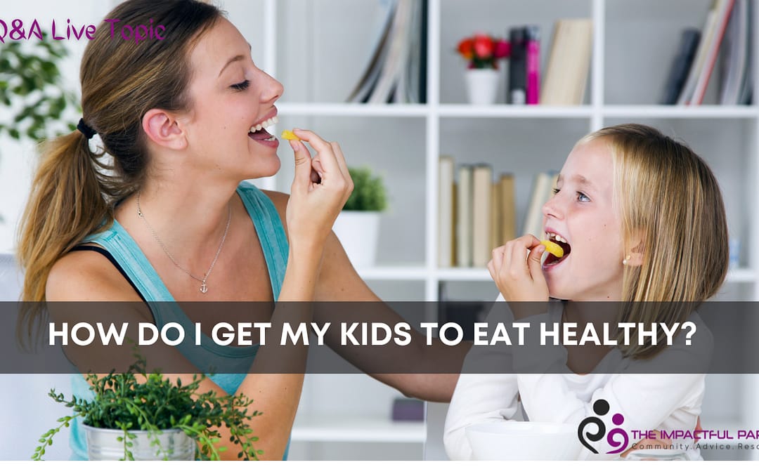 How Do I Get My Child To Eat Healthier?