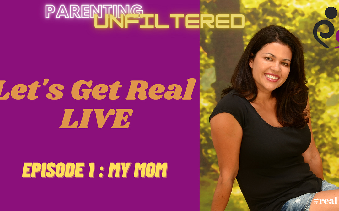 Let’s Get Real Live- Episode 1: My Mom