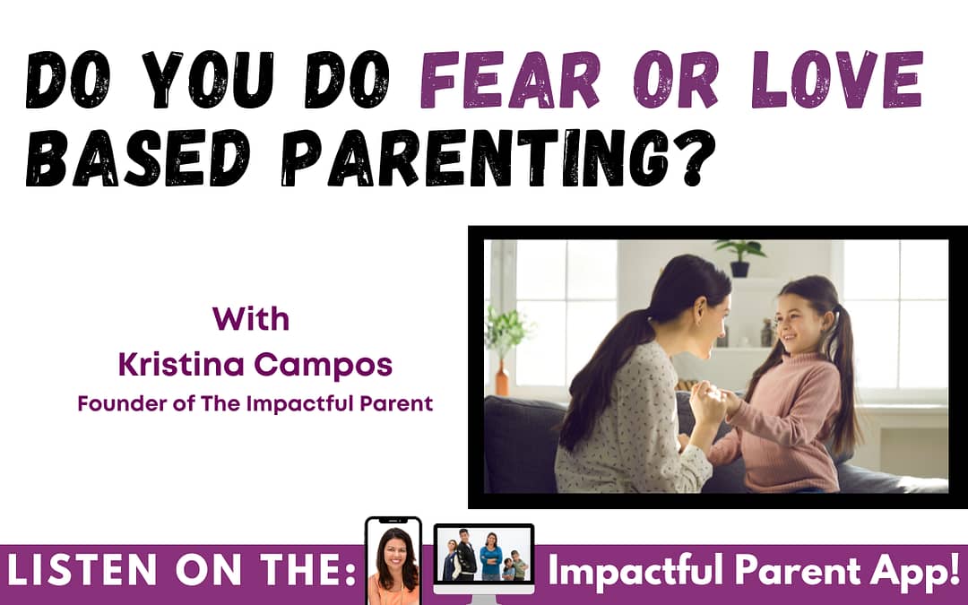 Love or Fear based parenting