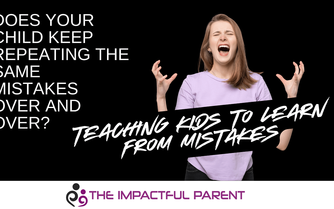 Teaching Kids and Teens To Learn From Mistakes